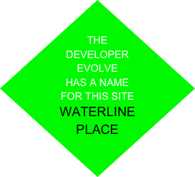 

THE DEVELOPER EVOLVE  HAS A NAME FOR THIS SITE
WATERLINE 
PLACE
