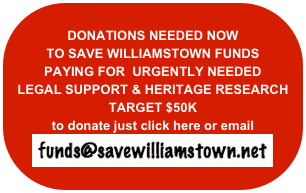 
DONATIONS NEEDED NOW
TO SAVE WILLIAMSTOWN FUNDS 
PAYING FOR  URGENTLY NEEDED
LEGAL SUPPORT & HERITAGE RESEARCH
TARGET $50K
to donate just click here or email
￼